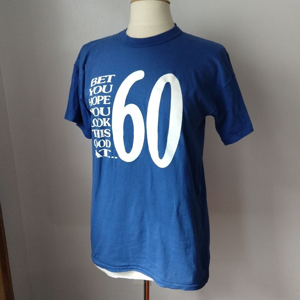 Vintage single-stitch Bet You Hope You Look This Good at 60 T-Shirt